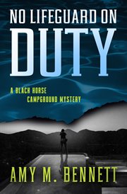 No Lifeguard on Duty : Black Horse Campground Mysteries cover image