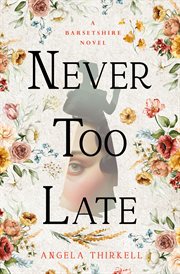 Never too Late : Barsetshire Novels cover image