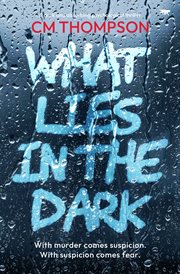 What Lies in the Dark : A dark and absorbing psychological thriller cover image