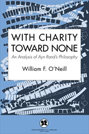 With Charity Toward None : An Analysis of Ayn Rand's Philosophy cover image