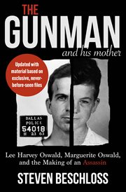 The Gunman and His Mother : Lee Harvey Oswald, Marguerite Oswald, and the Making of an Assassin cover image