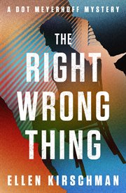 The Right Wrong Thing : Dot Meyerhoff Mysteries cover image
