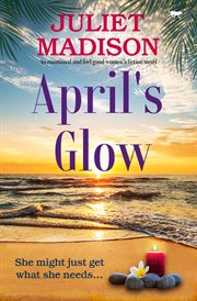 April's Glow : An Emotional and Feel Good Women's Fiction Novel. Tarrin's Bay cover image