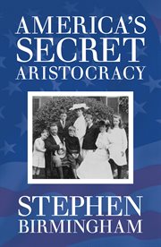 America's Secret Aristocracy : The Families that Built the United States cover image