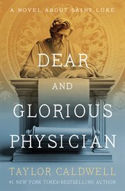Dear and Glorious Physician : A Novel About Saint Luke cover image