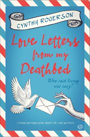 Love Letters From My Deathbed : A moving and funny novel about life, love and death cover image