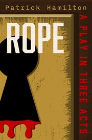 Rope : A Play in Three Acts cover image
