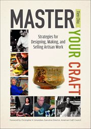 Master Your Craft : Strategies For Designing, Making, And Selling Artisan Work cover image