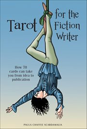 Tarot for the Fiction Writer : How 78 Cards Can Take You from Idea to Publication cover image