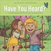 Have You Heard? : A Child's Introduction to the Ten Commandments cover image
