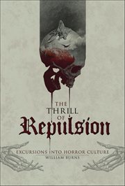 The Thrill of Repulsion : Excursions into Horror Culture cover image