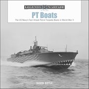 PT Boats : The US Navy's Fast Attack Patrol Torpedo Boats in World War II. Legends of Warfare: Naval cover image