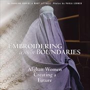 Embroidering Within Boundaries : Afghan Women Creating a Future cover image