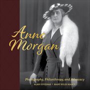 Anne Morgan : Photography, Philanthropy, and Advocacy cover image