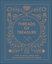 Threads of Treasure : How to Make, Mend, and Find Meaning through Thread cover image