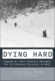 Dying Hard : Company B, 39th Infantry Regiment, 9th Us Infantry Division in Wwii cover image