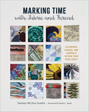 Marking Time With Fabric and Thread : Calendars, Diaries, and Journals Within Your Fiber Craft cover image
