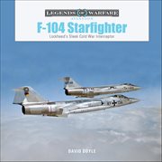 F-104 Starfighter : Lockheed's Sleek Cold War Interceptor cover image