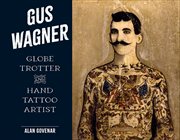 Gus Wagner : Globe Trotter And Hand Tattoo Artist cover image