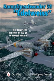 Kampfgeschwader 51 "Edelweiss" : The Complete History of Kg 51 in World War Ii cover image