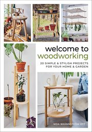 Welcome to Woodworking : 20 Simple & Stylish Projects For Your Home & Garden cover image