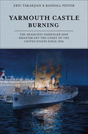 Yarmouth Castle Burning : The Deadliest Passenger Ship Disaster Off The Coast Of The United States Since 1934 cover image