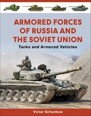 Armored Forces of Russia and the Soviet Union : Tanks And Armored Vehicles cover image