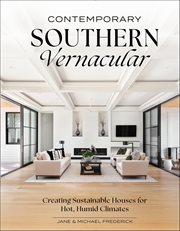Contemporary Southern Vernacular : Creating Sustainable Houses For Hot, Humid Climates cover image