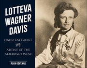 Lotteva Wagner Davis : Hand Tattooist & Artist Of The American West cover image