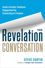 The Revelation Conversation : Inspire Greater Employee Engagement by Connecting to Purpose cover image