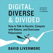 Digital, diverse & divided : how to talk to racists, compete with robots, and overcome polarization cover image