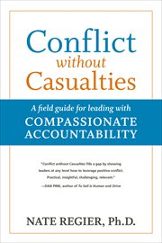 Conflict without Casualties : A field guide for leading with Compassionate Accountability cover image
