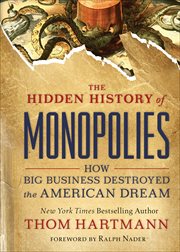 The Hidden History of Monopolies : How Big Business Destroyed the American Dream cover image
