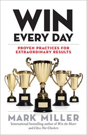 Win every day : proven practices for extraordinary results cover image
