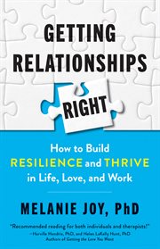 Getting relationships right : how to build resilience and thrive in life, love, and work cover image