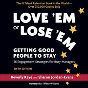 Love 'Em or Lose 'Em : Getting Good People to Stay: 26 Engagement Strategies for Busy Managers cover image