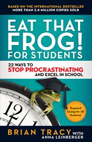 Eat That Frog! for Students : 22 Ways to Stop Procrastinating and Excel in School cover image
