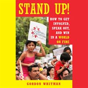 Stand Up! : How To Get Involved, Speak Out, And Win In A World On Fire cover image
