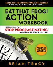 Eat That Frog! Action Workbook : 21 Great Ways to Stop Procrastination and Get More Done in Less Time cover image