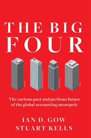 The big four : the curious past and perilous future of the globalaccounting monopoly cover image