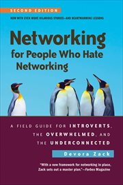 Networking for People Who Hate Networking : A Field Guide For Introverts, the Overwhelmed, and the Underconnected cover image