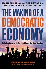 The making of a democratic economy : building prosperity for the many, not just the few cover image