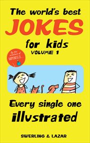 The World's Best Jokes for Kids, Volume 1 : Every Single One Illustrated cover image