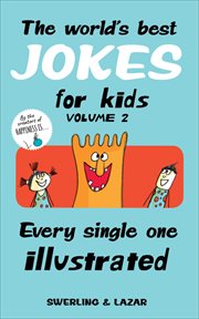 The World's Best Jokes for Kids, Volume 2 : Every Single One Illustrated cover image