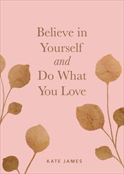 Believe in Yourself and Do What You Love cover image