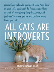 All cats are introverts : poems from cats who just need some "me time" on your sofa, just want to focus on one thing instead of everything they shattered, and just won't answer you no matter how many times you call cover image