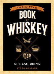 The little book of whiskey : sip, eat, drink cover image