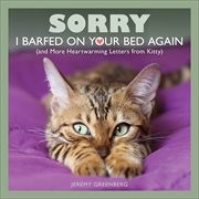 Sorry I Barfed on Your Bed Again : and More Heartwarming Letters from Kitty cover image