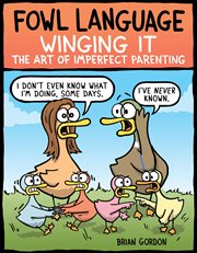 Fowl Language: Winging It : The Art Of Imperfect Parenting cover image