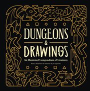 Dungeons & Drawings : an illustrated compendium of creatures cover image